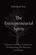 The Entrepreneurial Spirit: Chinese-Canadian Visionaries Transforming The Business Landscape