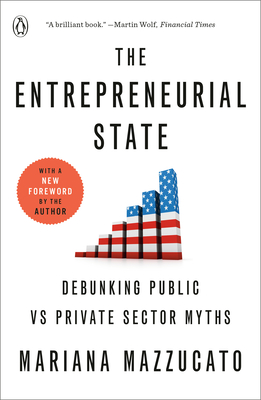 The Entrepreneurial State: Debunking Public vs Private Sector Myths - Mazzucato, Mariana