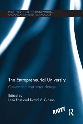 The Entrepreneurial University: Context and Institutional Change - Foss, Lene (Editor), and Gibson, David (Editor)