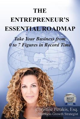 The Entrepreneur's Essential Roadmap: Take Your Business from 0 to 7 Figures in Record TIme - Perakis, Christine