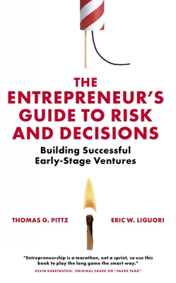 The Entrepreneur's Guide to Risk and Decisions: Building Successful Early-Stage Ventures - Pittz, Thomas G, and Liguori, Eric W