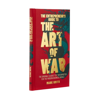 The Entrepreneur's Guide to the Art of War: The Original Classic Text Interpreted for the Modern Business World - Smith, Mark