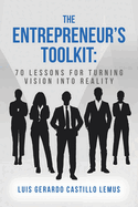 The Entrepreneur's Toolkit: 70 Lessons for Turning Vision Into Reality