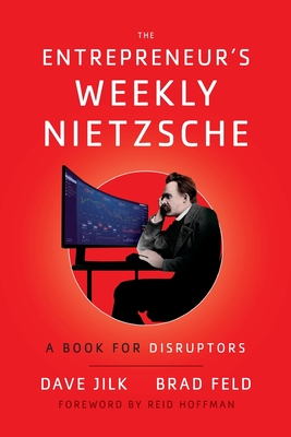 The Entrepreneur's Weekly Nietzsche: A Book for Disruptors - Jilk, Dave, and Feld, Brad