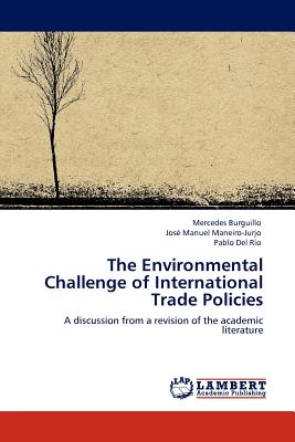 The Environmental Challenge of International Trade Policies - Burguillo, Mercedes, and Maneiro-Jurjo, Jos Manuel, and del Ro, Pablo