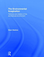The Environmental Imagination: Technics and Poetics of the Architectural Environment