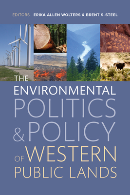 The Environmental Politics and Policy of Western Public Lands - Wolters, Erika Allen (Editor), and Steel, Brent S (Editor)