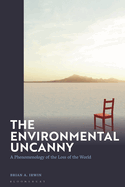 The Environmental Uncanny: A Phenomenology of the Loss of the World