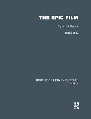 The Epic Film: Myth and History - Elley, Derek