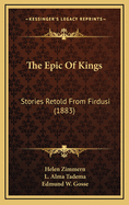 The Epic of Kings: Stories Retold from Firdusi (1883)