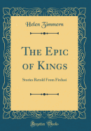 The Epic of Kings: Stories Retold from Firdusi (Classic Reprint)