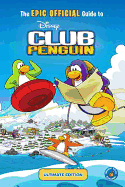 The Epic Official Guide to Club Penguin: Ultimate Edition