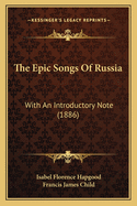 The Epic Songs Of Russia: With An Introductory Note (1886)