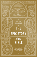 The Epic Story of the Bible: How to Read and Understand God's Word