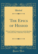 The Epics of Hesiod: With an English Commentary and the Readings of Fourteen Mss. Collated for This Work (Classic Reprint)