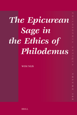 The Epicurean Sage in the Ethics of Philodemus - Nijs, Wim