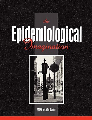 The Epidemiological Imagination - Ashton, John