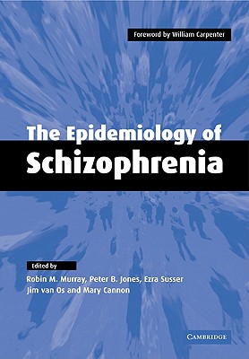 The Epidemiology of Schizophrenia - Murray, Robin M (Editor), and Jones, Peter B (Editor), and Susser, Ezra (Editor)