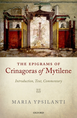 The Epigrams of Crinagoras of Mytilene: Introduction, Text, Commentary - Ypsilanti, Maria