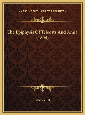 The Epiphysis of Teleosts and Amia (1894) - Hill, Charles, Mr.