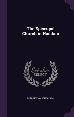 The Episcopal Church in Haddam - Burr, Nelson Rollin 1904- (Creator)