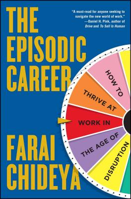 The Episodic Career: How to Thrive at Work in the Age of Disruption - Chideya, Farai