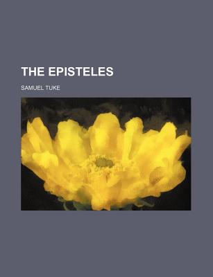 The Episteles - Tuke, Samuel, Dr.