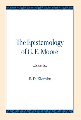 The Epistemology of G. E. Moore - Klemke, E D