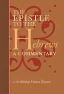 The Epistle to the Hebrews: A Commentary - Royster, Dmitri, and Dmitri, and Lazor, Paul, Father (Foreword by)