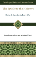 The Epistle to the Hebrews: Christ Is Superior in Every Way-Foundation to Persevere in Biblical Faith