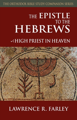 The Epistle to the Hebrews: High Priest in Heaven - Farley, Lawrence R, Fr.