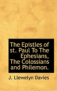 The Epistles of st. Paul To The Ephesians, The Colossians and Philemon