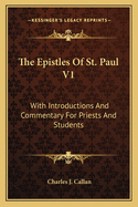 The Epistles Of St. Paul V1: With Introductions And Commentary For Priests And Students: Romans, First And Second Corinthians, Galatians