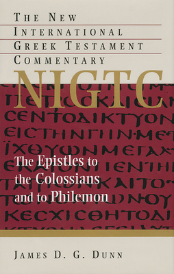 The Epistles to the Colossians and to Philemon - Dunn, James D G