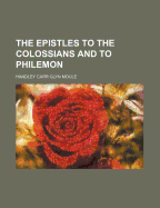 The Epistles to the Colossians and to Philemon - Moule, H C G