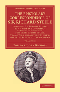 The Epistolary Correspondence of Sir Richard Steele; Including His Familiar Letters to His Wife and Daughters; To Which Are Prefixed, Fragments of Thr