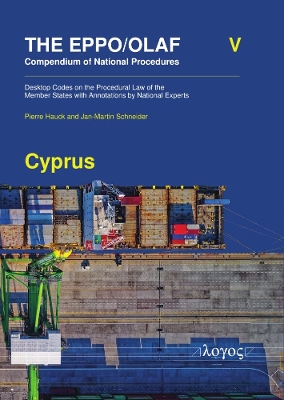 The Eppo/Olaf Compendium of National Procedures: Cyprus: Desktop Codes on the Procedural Law of the Member States with Annotations by National Experts - Hauck, Pierre, and Schneider, Jan-Martin