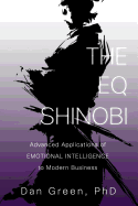 The Eq Shinobi: Advanced Applications of Emotional Intelligence to Modern Business