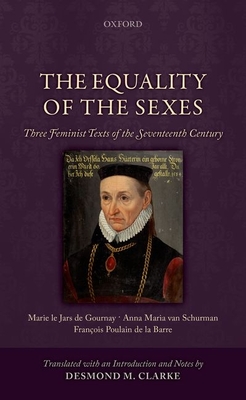 The Equality of the Sexes: Three Feminist Texts of the Seventeenth Century - Clarke, Desmond M.