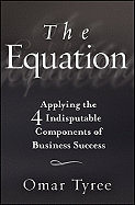 The Equation: Applying the 4 Indisputable Components of Business Success