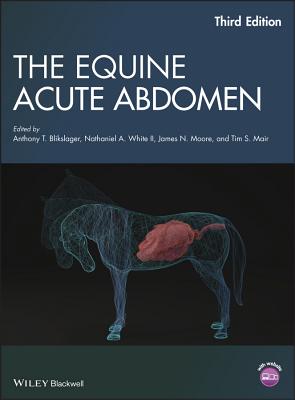 The Equine Acute Abdomen - Blikslager, Anthony T. (Editor), and White, Nathaniel A., II (Editor), and Moore, James N. (Editor)