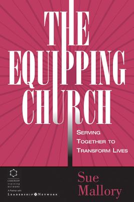 The Equipping Church: Serving Together to Transform Lives - Mallory, Sue