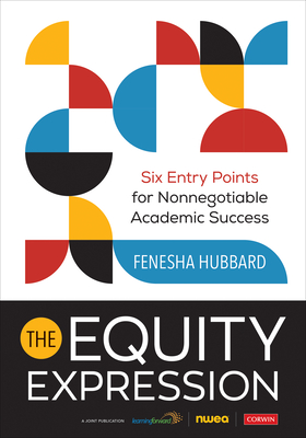 The Equity Expression: Six Entry Points for Nonnegotiable Academic Success - Hubbard, Fenesha