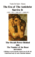 The Era of the Antichrist Survive It: 1995-2013-2040 AD? = 6000 HC the Occult Power Behind 666 the Number of the Beast Decoded