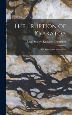The Eruption of Krakatoa: And Subsequent Phenomena - Royal Society (Great Britain) Krakatoa (Creator)