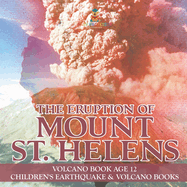 The Eruption of Mount St. Helens - Volcano Book Age 12 Children's Earthquake & Volcano Books