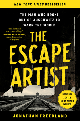 The Escape Artist: The Man Who Broke Out of Auschwitz to Warn the World - Freedland, Jonathan