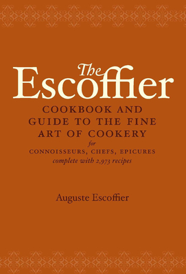 The Escoffier Cookbook: And Guide to the Fine Art of Cookery for Connoisseurs, Chefs, Epicures - Escoffier, Auguste