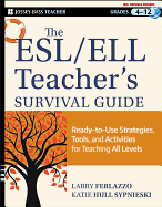 The ESL/ELL Teacher's Survival Guide, grades 4-12: Ready-To-Use Strategies, Tools, and Activities for Teaching English Language Learners of All Levels