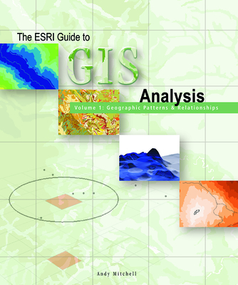 The ESRI Guide to GIS Analysis, Volume 1: Geographic Patterns and Relationships - Mitchell, Andy